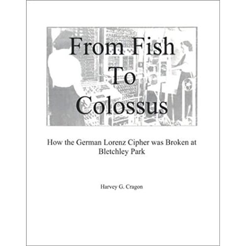 From Fish To Colossus How The German Lorenz Cipher Was Broken At Bletchley Park