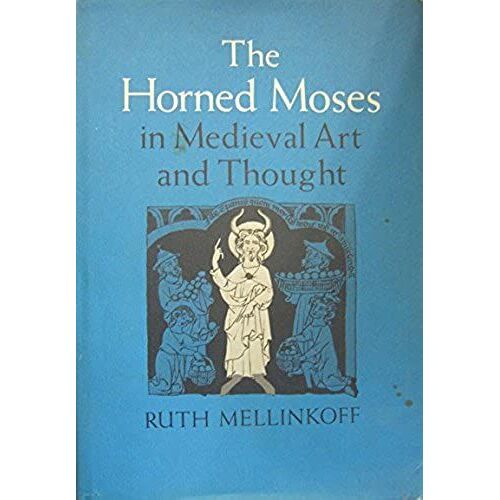 The Horned Moses In Medieval Art And Thought (Study In The History Of Art)