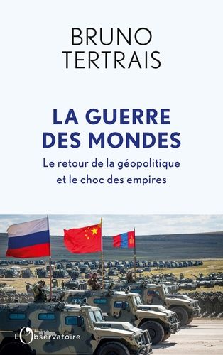 La Guerre Des Mondes - Le Retour De La Géopolitique Et Le Choc Des Empires