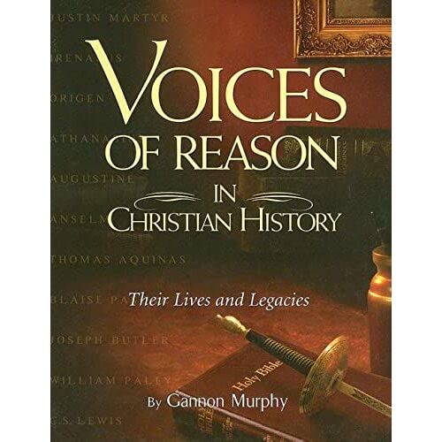 Voices Of Reason In Christian History: The Great Apologists: Their Lives And Legacies