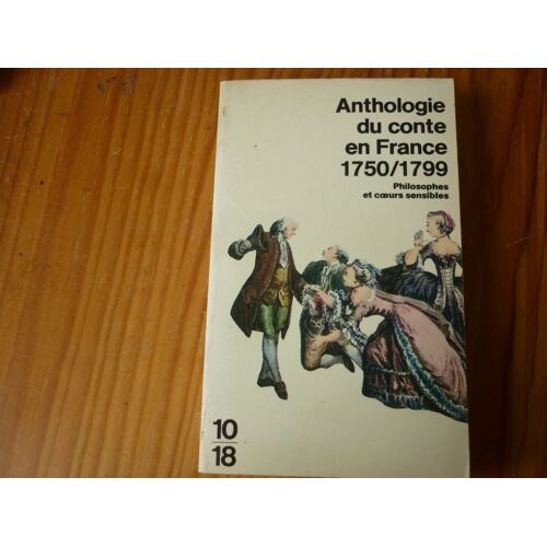 Anthologie Du Conte En France 1750/1799. Philosophes Et Coeurs Sensibles