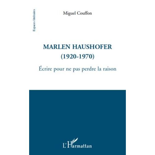 Marlen Haushofer - Ecrire Pour Ne Pas Perdre La Raison