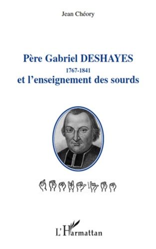 Père Gabriel Deshayes Et L'enseignement Des Sourds - 1767-1841