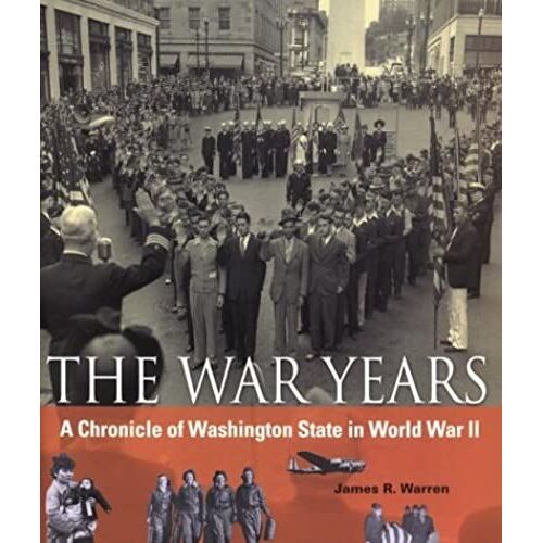 The War Years: A Chronicle Of Washington State In World War Ii