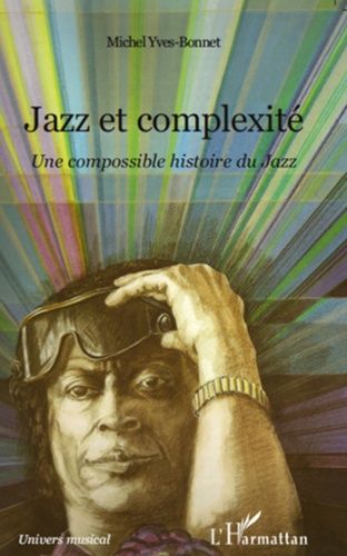 Jazz Et Complexité - Une Compossible Histoire Du Jazz