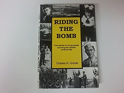 Riding The Bomb: True Stories Of Young People Surviving The Insanity Of World War