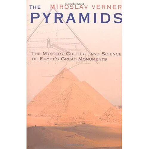 The Pyramids: The Mystery, Culture, And Science Of Egypt's Great Monuments