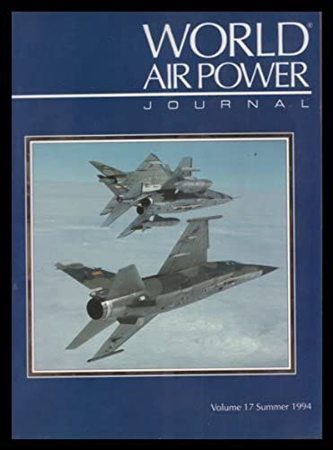 World Air Power Journal, Vol. 17, Summer 1994: Focus Aircraft: Dassault Mirage F1: Gallic Guardian - Development, Service, Variants And Operators Vol 17