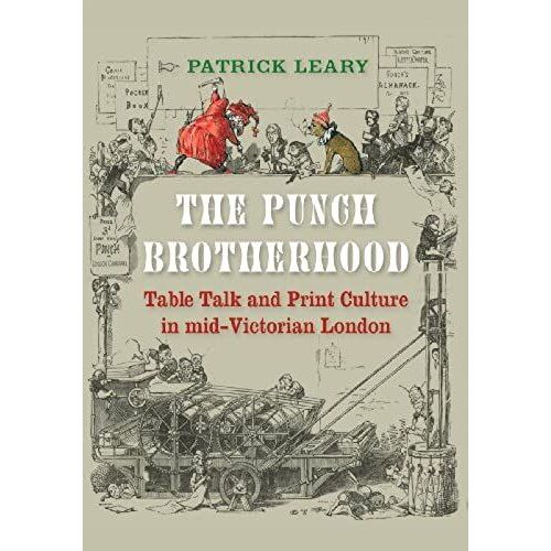 The Punch Brotherhood: Table Talk And Print Culture In Mid-Victorian London
