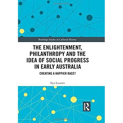 The Enlightenment, Philanthropy And The Idea Of Social Progress In Early Australia