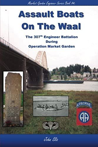 Assault Boats On The Waal: The 307th Engineer Battalion During Operation Market Garden