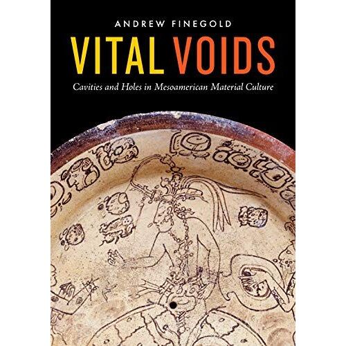 Vital Voids: Cavities And Holes In Mesoamerican Material Culture