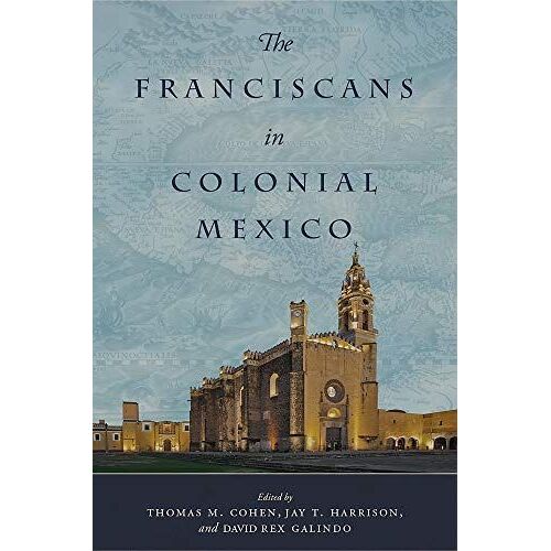 The Franciscans In Colonial Mexico