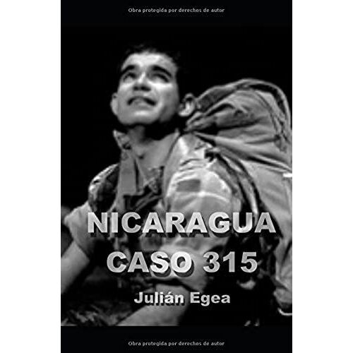 Nicaragua, Caso 315: La Odisea De Un Soldado Capturado Por La Contra Nicaragüense Y Sometido A Torturas Infames.