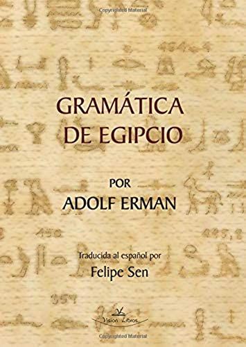 Gramática De Egipcio Por Adolf Erman: Traductor Al Español: Felipe Sen
