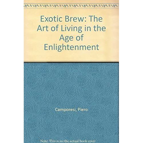 Exotic Brew: The Art Of Living In The Age Of Enlightenment