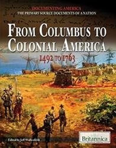 From Columbus To Colonial America: 1492 To 1763 (Documenting America (Rosen Educational Publishing))