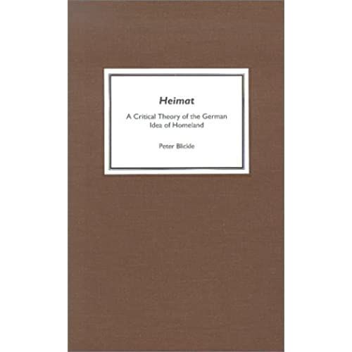 Heimat: A Critical Theory Of The German Idea Of Homeland (Studies In German Literature Linguistics And Culture)