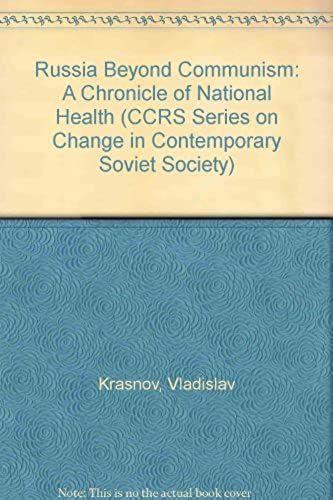 Russia Beyond Communism: A Chronicle Of National Health (Ccrs Series On Change In Contemporary Soviet Society)