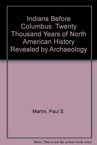 Indians Before Columbus: Twenty Thousand Years Of North American History Revealed By Archaeology
