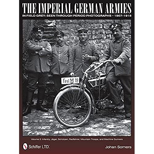 The Imperial German Armies In Field Grey Seen Through Period Photographs - 1907-1918