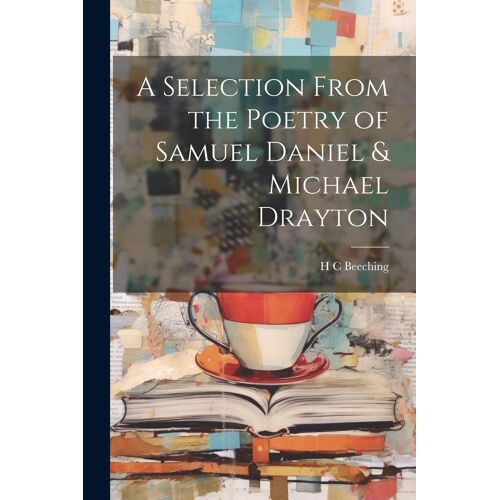 A Selection From The Poetry Of Samuel Daniel & Michael Drayton