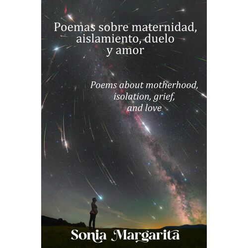 Poemas Sobre Maternidad, Aislamiento, Duelo Y Amor: Poems About Motherhood, Isolation, Grief, And Love