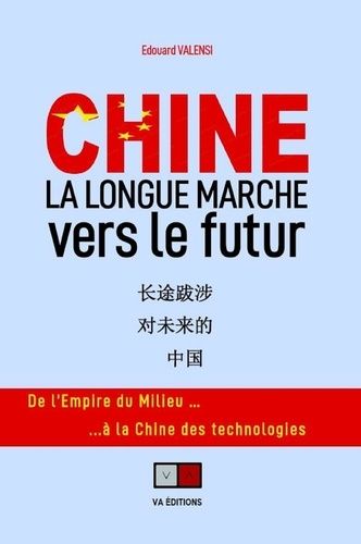 Chine - La Longue Marche Vers Le Futur - De L'empire Du Milieu À La Chine Des Technologies