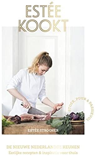 Estée Kookt: De Nieuwe Nederlandse Keuken - Eerlijke Recepten & Inspiratie Voor Thuis