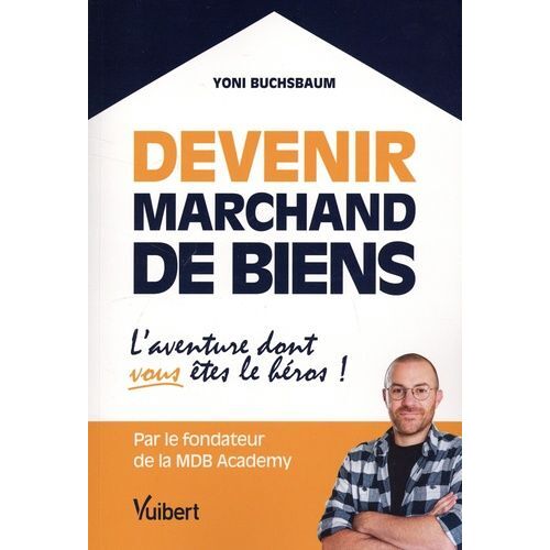 Devenir Marchand De Biens - L'aventure Dont Vous Êtes Le Héros