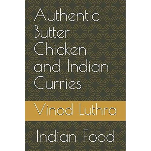 Authentic Butter Chicken And Indian Curries: Indian Food