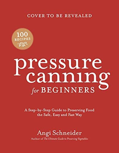 Pressure Canning For Beginners And Beyond