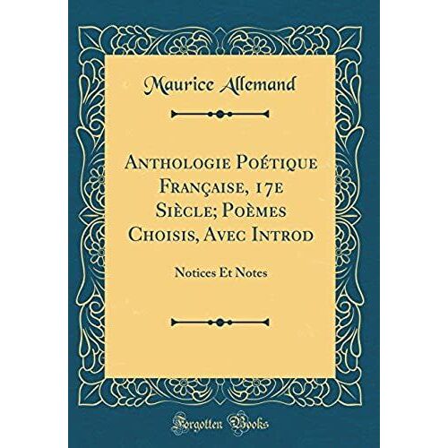 Anthologie Poétique Française, 17e Siècle; Poèmes Choisis, Avec Introd: Notices Et Notes (Classic Reprint)