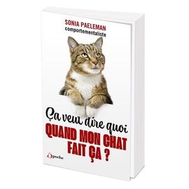 Ça Veut Dire Quoi Quand Mon Chat Fait Ça ? - 35 Questions Que Vous Vous Posez Sur Votre Chat Et Ses Comportements - Livre-Quiz