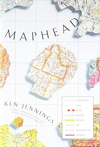 Maphead: Charting The Wide, Weird World Of Geography Wonks