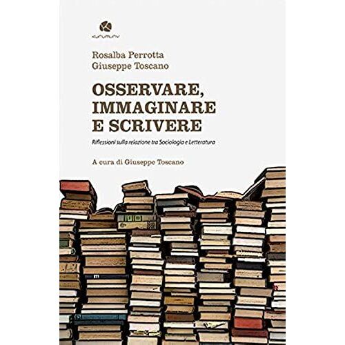 Osservare, Immaginare E Scrivere. Riflessioni Sulla Relazione Tra Sociologia E Letteratura