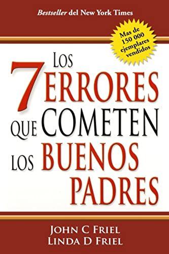 Los 7 Errores Que Cometen Los Buenos Padres/The 7 Worst Things Good Parents Do