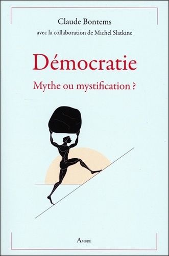 Démocratie - Mythe Ou Mystification ?
