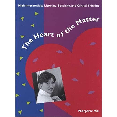 The Heart Of The Matter: High-Intermediate Listening, Speaking, And Critical Thinking