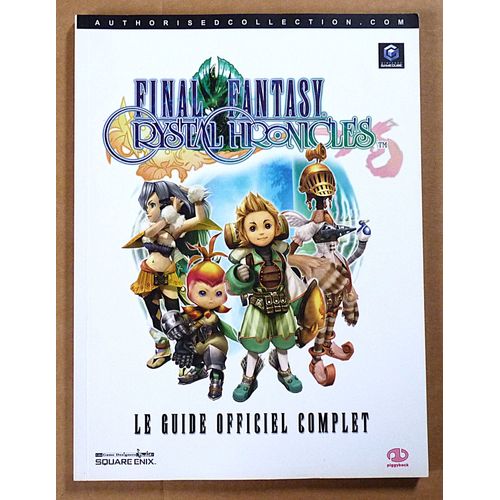 Final Fantasy / Crystal Chronicles - Le guide officiel complet