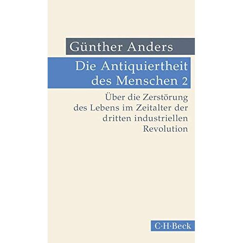 Die Antiquiertheit Des Menschen Bd. 02: Über Die Zerstörung Des Lebens Im Zeitalter Der Dritten Industriellen Revolution