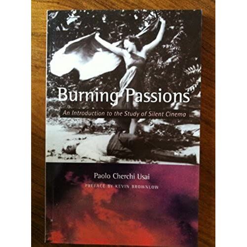 Burning Passions: Introduction To The Study Of Silent Cinema