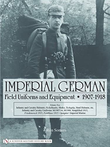 Imperial German Field Uniforms And Equipment 1907-1918, Volume 2