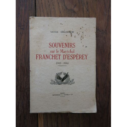 Souvenirs Sur Le Maréchal Franchet D'Espèrey (1915-1916) De Victor Goloubew. Hanoi, Imprimerie G. Taupin. 1942. Exemplaire Numéroté