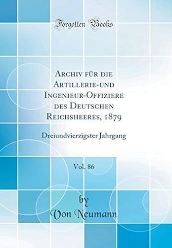 Archiv Für Die Artillerie-Und Ingenieur-Offiziere Des Deutschen Reichsheeres, 1879, Vol. 86: Dreiundvierzigster Jahrgang (Classic Reprint)