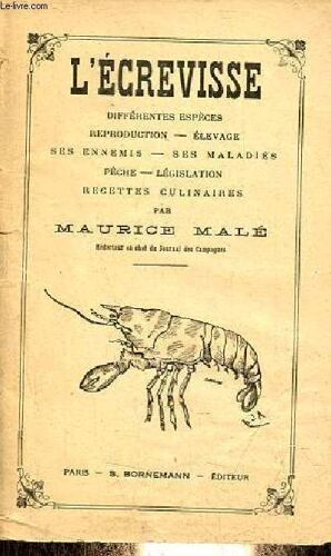 L Écrevisse Différentes Espèces - Reproduction - Élevage - Ses Ennemis - Ses Maladies - Pêche - Législation - Recettes Culinaires.