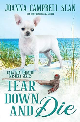 Tear Down And Die: Book #1 In The Cara Mia Delgatto Mystery Series