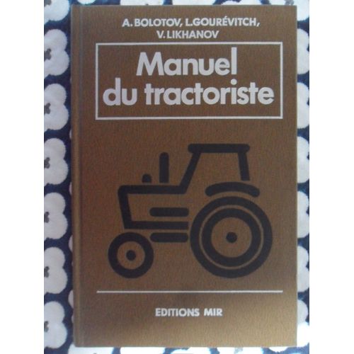 Manuel Du Tractoriste (Traduit Du Russe Par M. Tcherniak, Traduction Française Révisée Et Complétée)