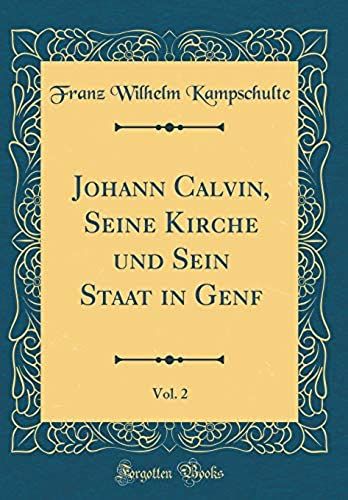 Johann Calvin, Seine Kirche Und Sein Staat In Genf, Vol. 2 (Classic Reprint)