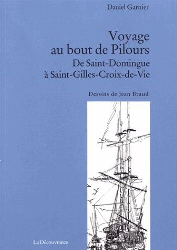 Voyage Au Bout De Pilours - De Saint-Domingue À Saint-Gilles-Croix-De-Vie